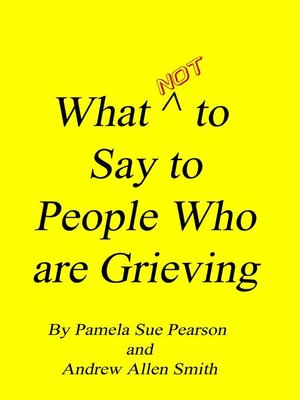cover image of What Not to Say to People who are Grieving